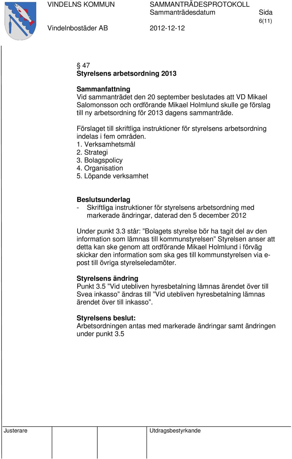 Löpande verksamhet - Skriftliga instruktioner för styrelsens arbetsordning med markerade ändringar, daterad den 5 december 2012 Under punkt 3.