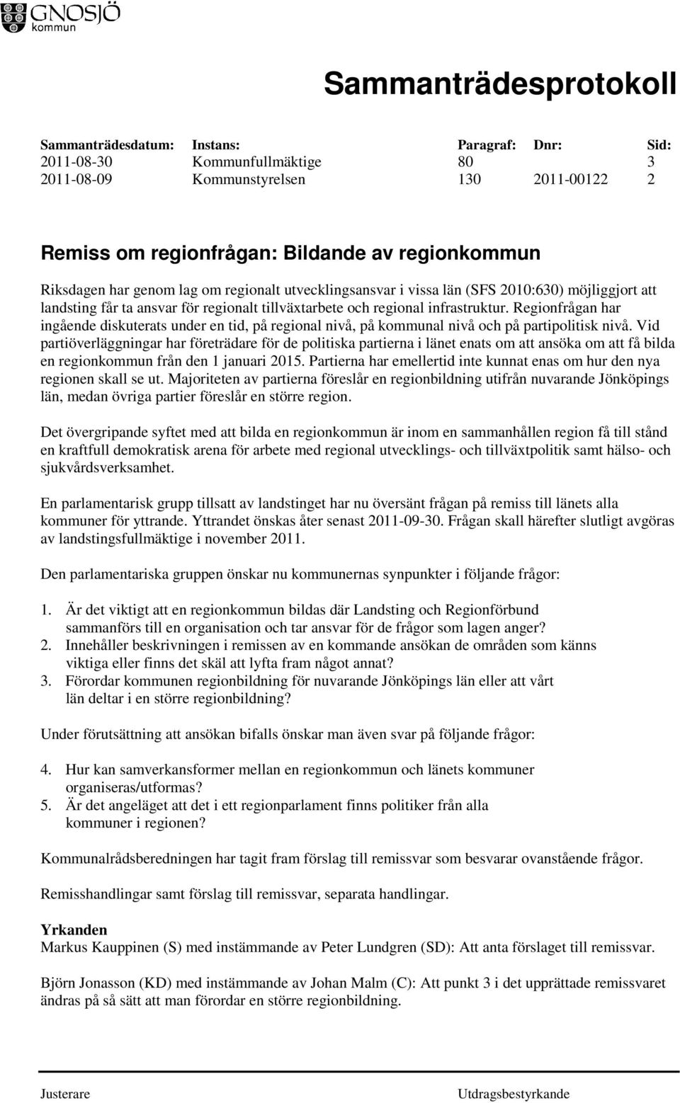 Regionfrågan har ingående diskuterats under en tid, på regional nivå, på kommunal nivå och på partipolitisk nivå.