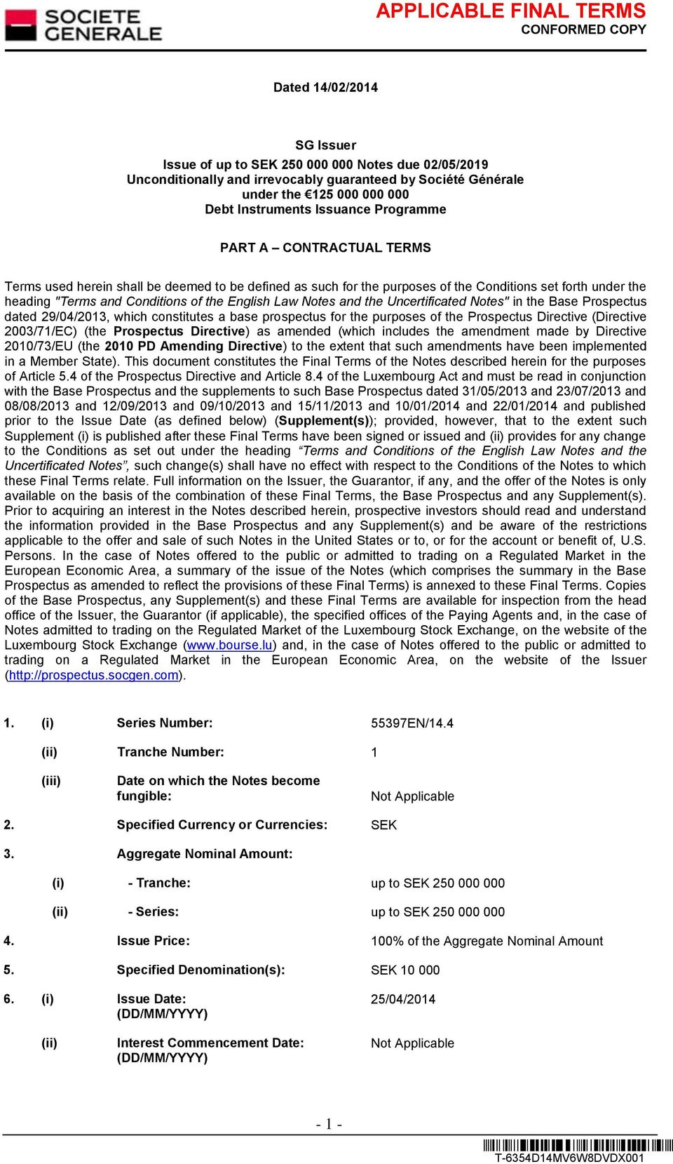 Notes and the Uncertificated Notes" in the Base Prospectus dated 29/04/2013, which constitutes a base prospectus for the purposes of the Prospectus Directive (Directive 2003/71/EC) (the Prospectus