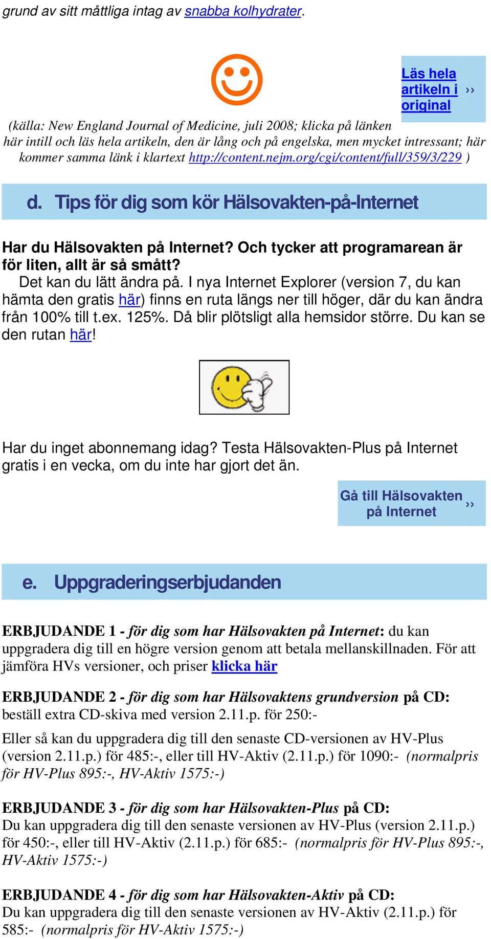 samma länk i klartext http://content.nejm.org/cgi/content/full/359/3/229 ) d. Tips för dig som kör Hälsovakten-på-Internet Har du Hälsovakten på Internet?