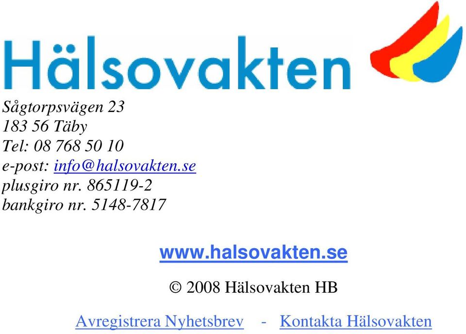 865119-2 bankgiro nr. 5148-7817 www.halsovakten.