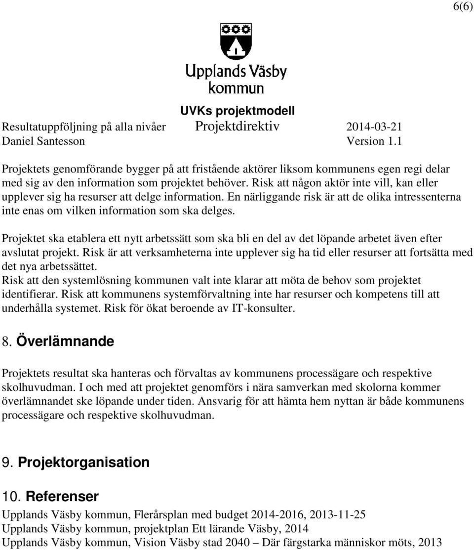 Projektet ska etablera ett nytt arbetssätt som ska bli en del av det löpande arbetet även efter avslutat projekt.