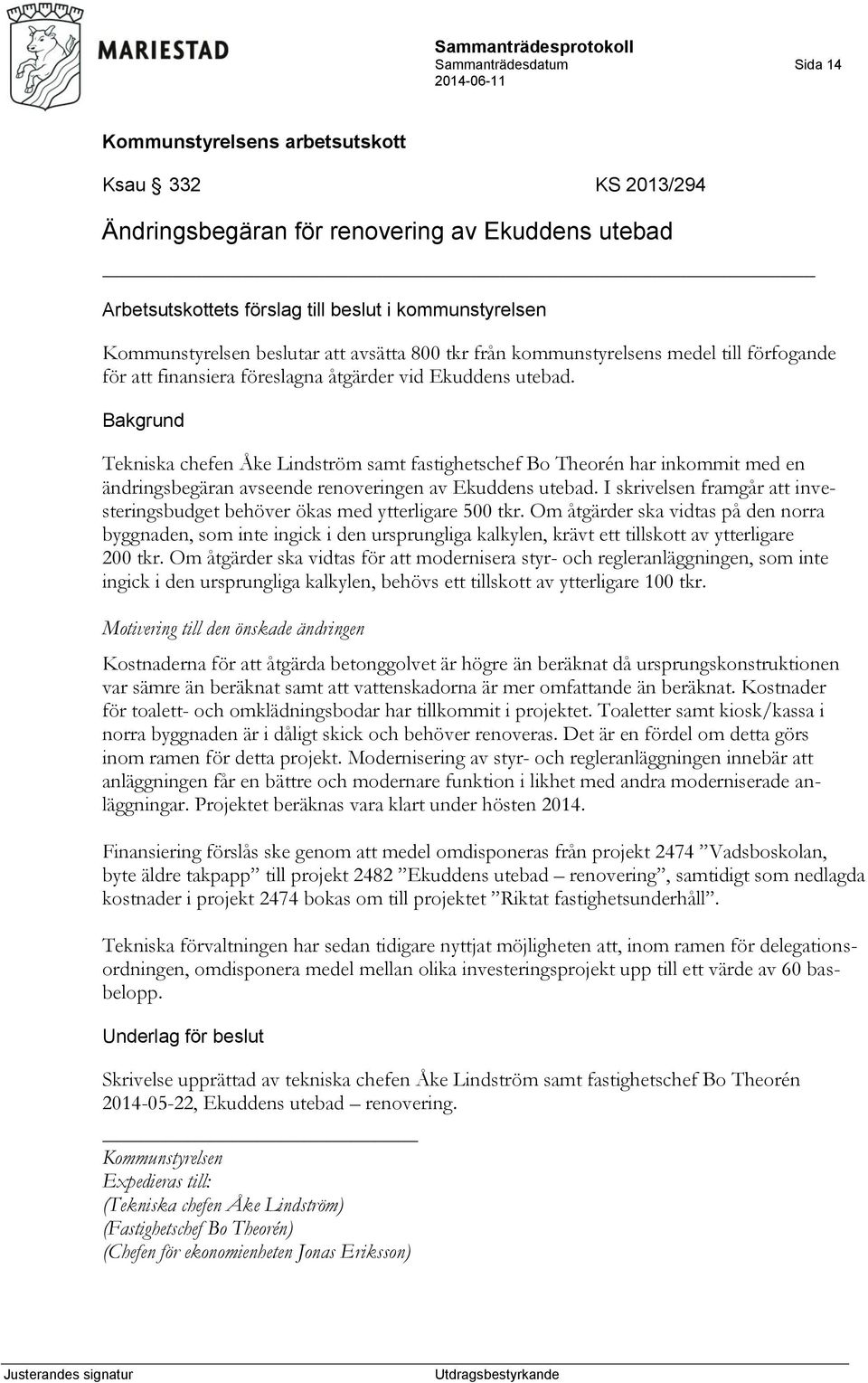 Tekniska chefen Åke Lindström samt fastighetschef Bo Theorén har inkommit med en ändringsbegäran avseende renoveringen av Ekuddens utebad.