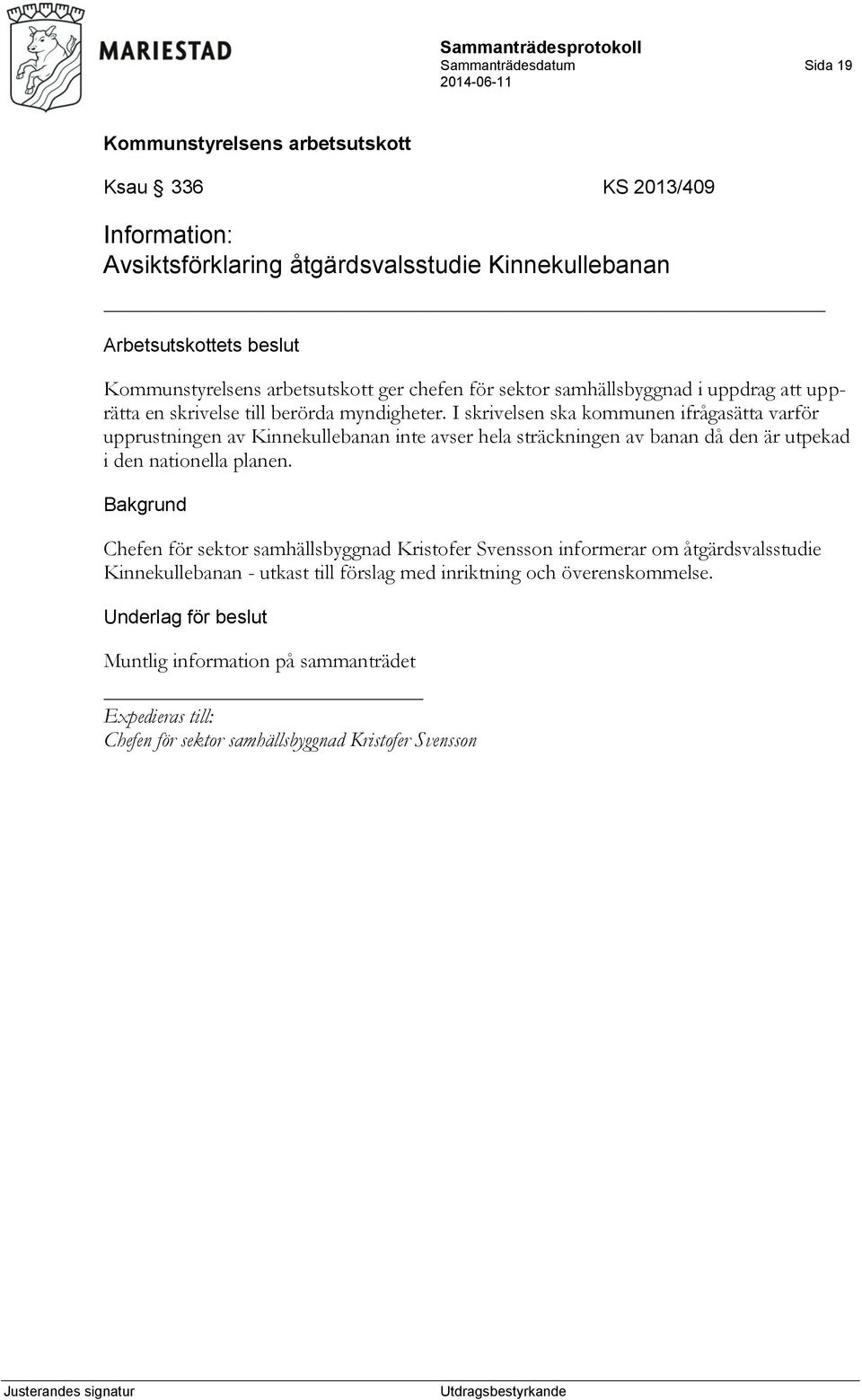 I skrivelsen ska kommunen ifrågasätta varför upprustningen av Kinnekullebanan inte avser hela sträckningen av banan då den är utpekad i den nationella planen.