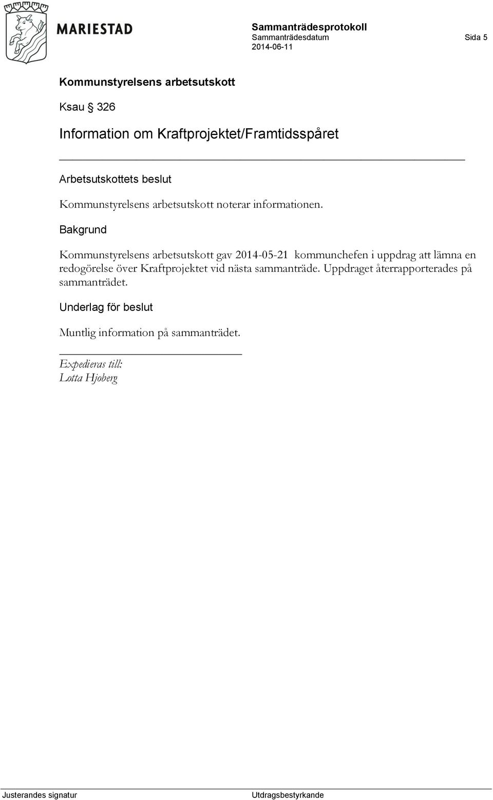 gav 2014-05-21 kommunchefen i uppdrag att lämna en redogörelse över