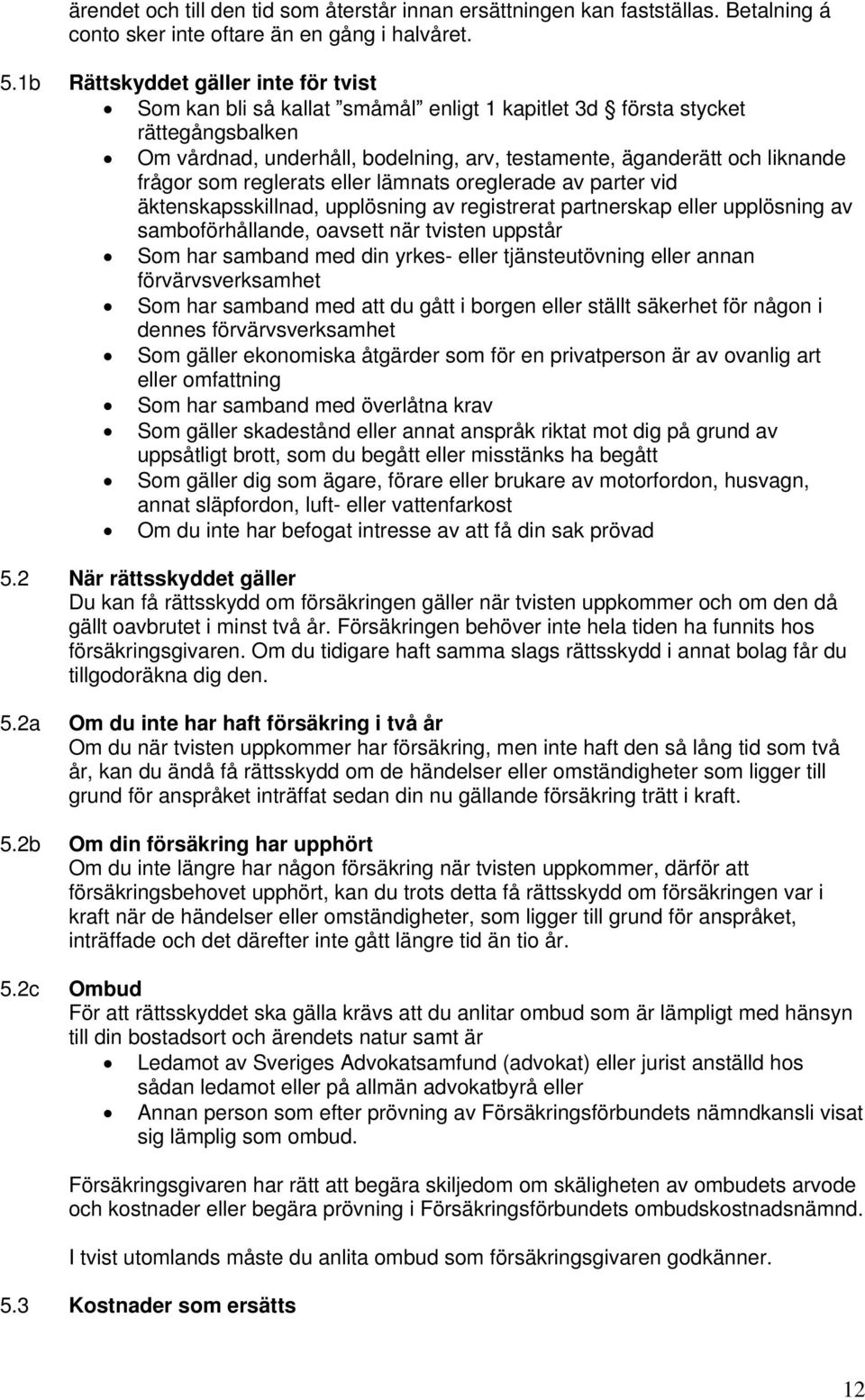 frågor som reglerats eller lämnats oreglerade av parter vid äktenskapsskillnad, upplösning av registrerat partnerskap eller upplösning av samboförhållande, oavsett när tvisten uppstår Som har samband