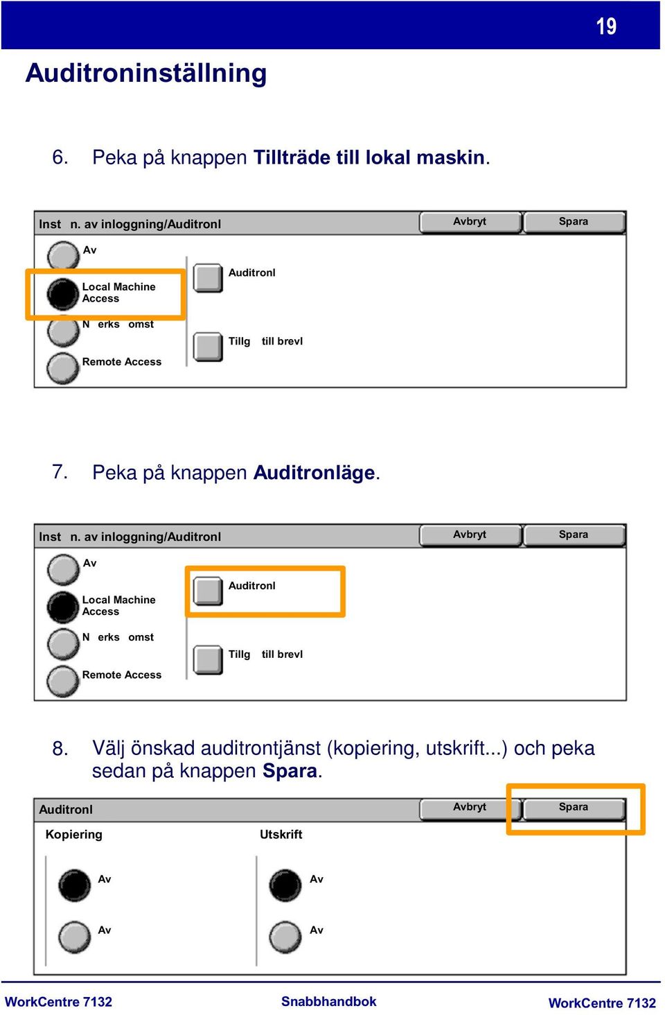 Peka på knappen Auditronläge. Instn.