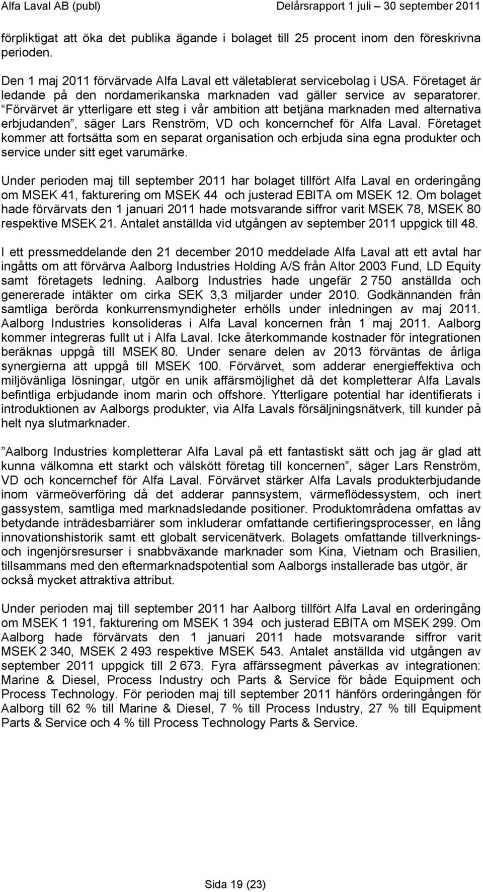 Förvärvet är ytterligare ett steg i vår ambition att betjäna marknaden med alternativa erbjudanden, säger Lars Renström, VD och koncernchef för Alfa Laval.