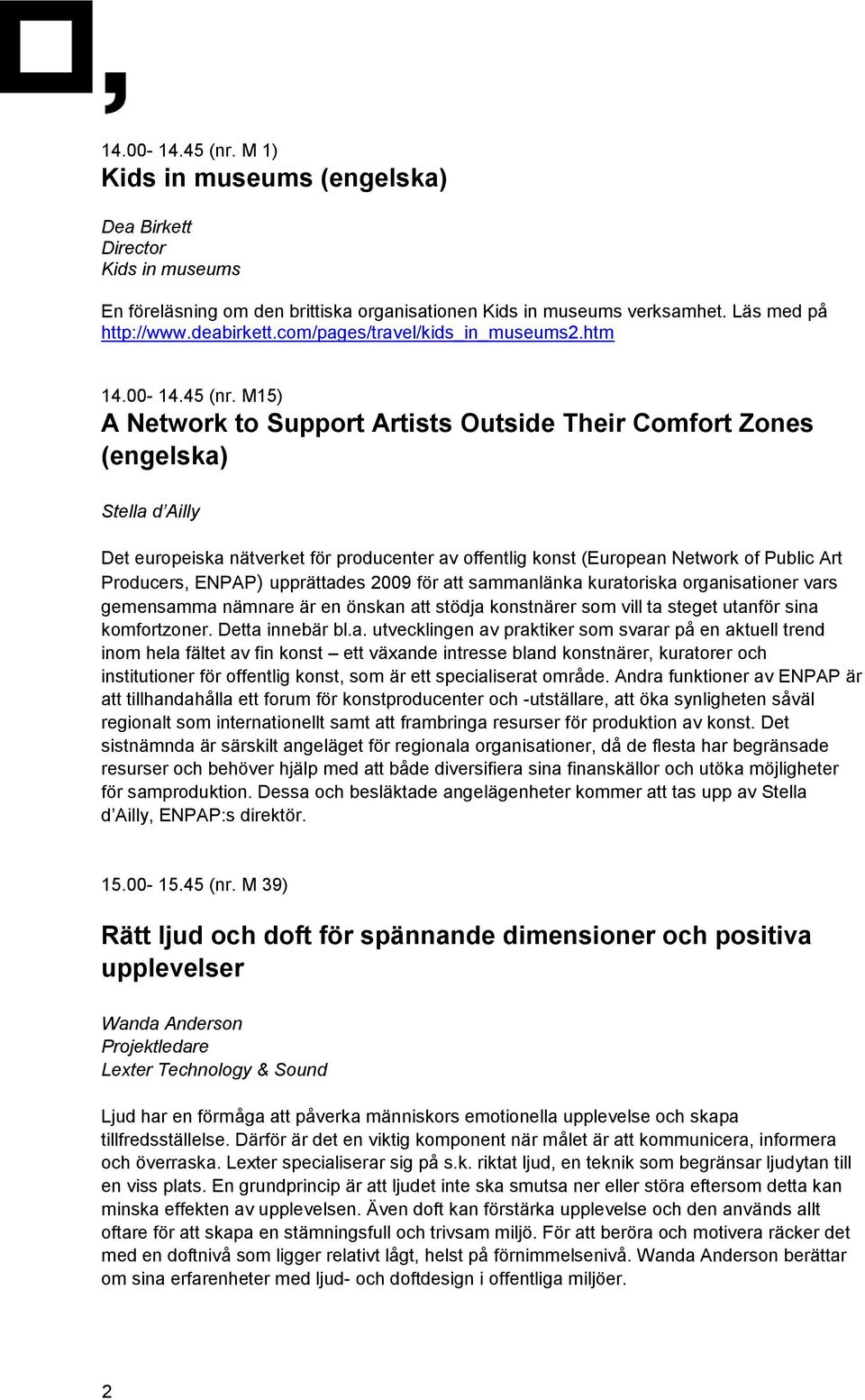 M15) A Network to Support Artists Outside Their Comfort Zones (engelska) Stella d Ailly Det europeiska nätverket för producenter av offentlig konst (European Network of Public Art Producers, ENPAP)