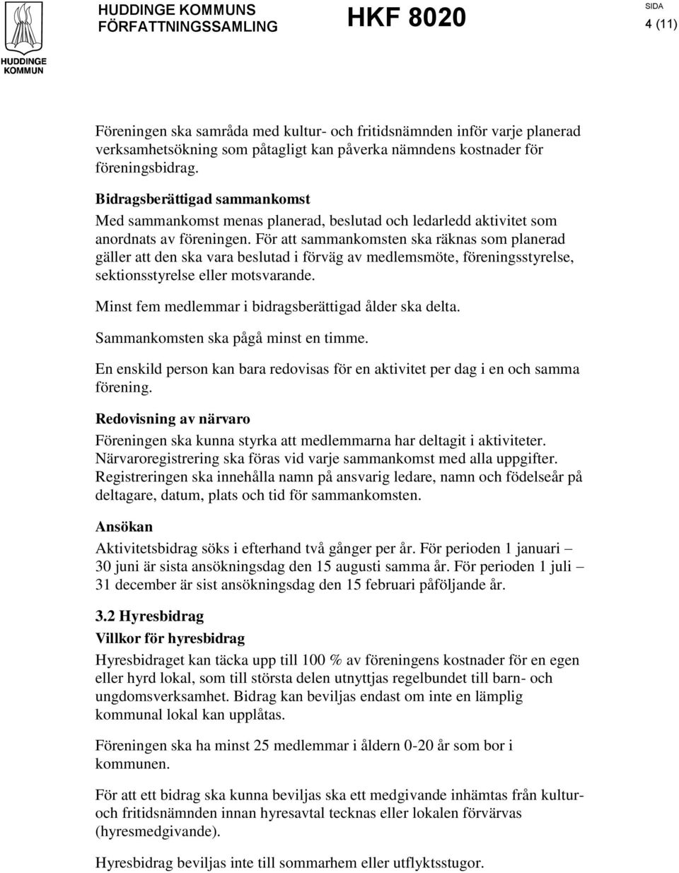 För att sammankomsten ska räknas som planerad gäller att den ska vara beslutad i förväg av medlemsmöte, föreningsstyrelse, sektionsstyrelse eller motsvarande.