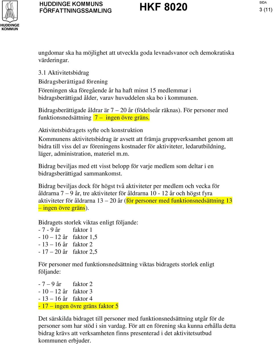 Bidragsberättigade åldrar är 7 20 år (födelseår räknas). För personer med funktionsnedsättning 7 ingen övre gräns.