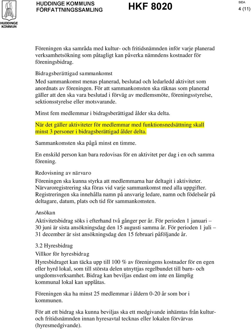 För att sammankomsten ska räknas som planerad gäller att den ska vara beslutad i förväg av medlemsmöte, föreningsstyrelse, sektionsstyrelse eller motsvarande.