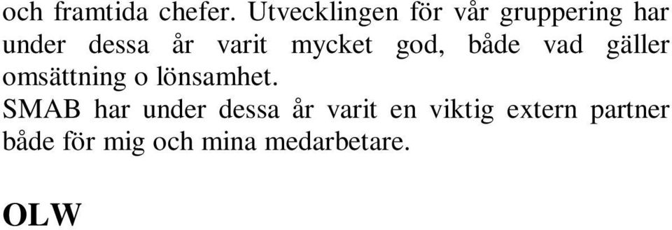 Vi har drivit olika projekt tillsammans i 13 år där såväl organisationen som individer stått i fokus för att utvecklas.