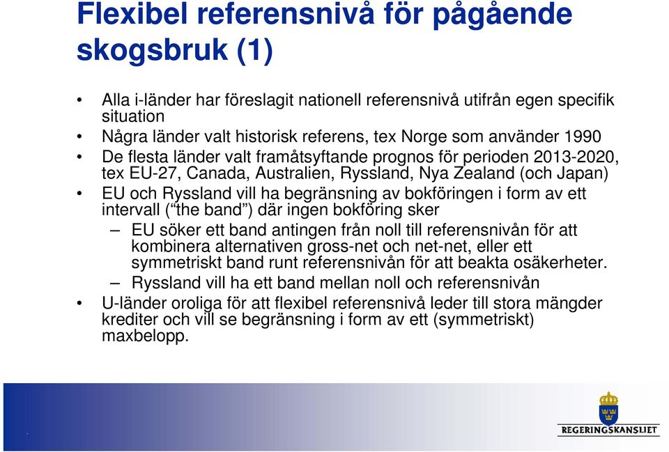 ett intervall ( the band ) där ingen bokföring sker EU söker ett band antingen från noll till referensnivån för att kombinera alternativen gross-net och net-net, eller ett symmetriskt band runt