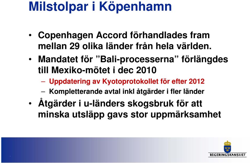 Mandatet för Bali-processerna förlängdes till Mexiko-mötet t i dec 2010 Uppdatering av