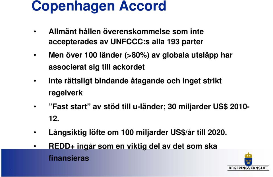 bindande åtagande och inget strikt regelverk Fast start av stöd till u-länder; 30 miljarder US$