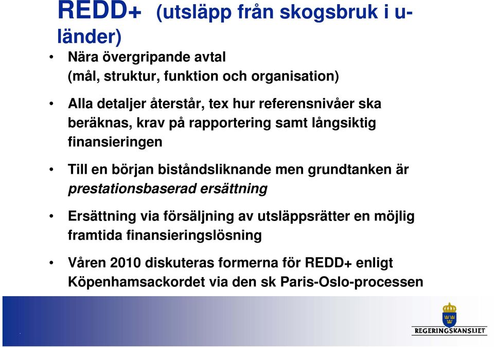 början biståndsliknande men grundtanken är prestationsbaserad ersättning Ersättning via försäljning av utsläppsrätter en