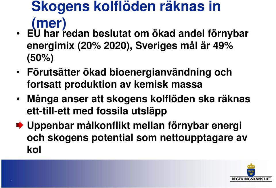 kemisk massa Många anser att skogens kolflöden ska räknas ett-till-ett till med fossila utsläpp