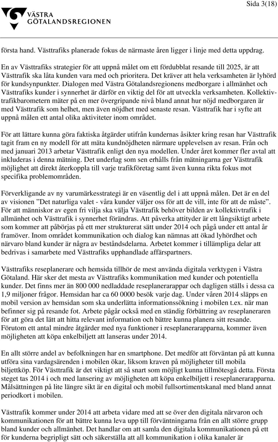 Det kräver att hela verksamheten är lyhörd för kundsynpunkter.