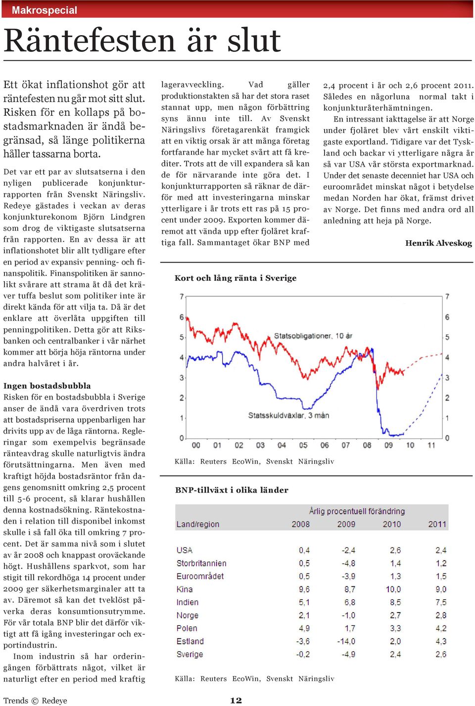 Det var ett par av slutsatserna i den nyligen publicerade konjunkturrapporten från Svenskt Näringsliv.