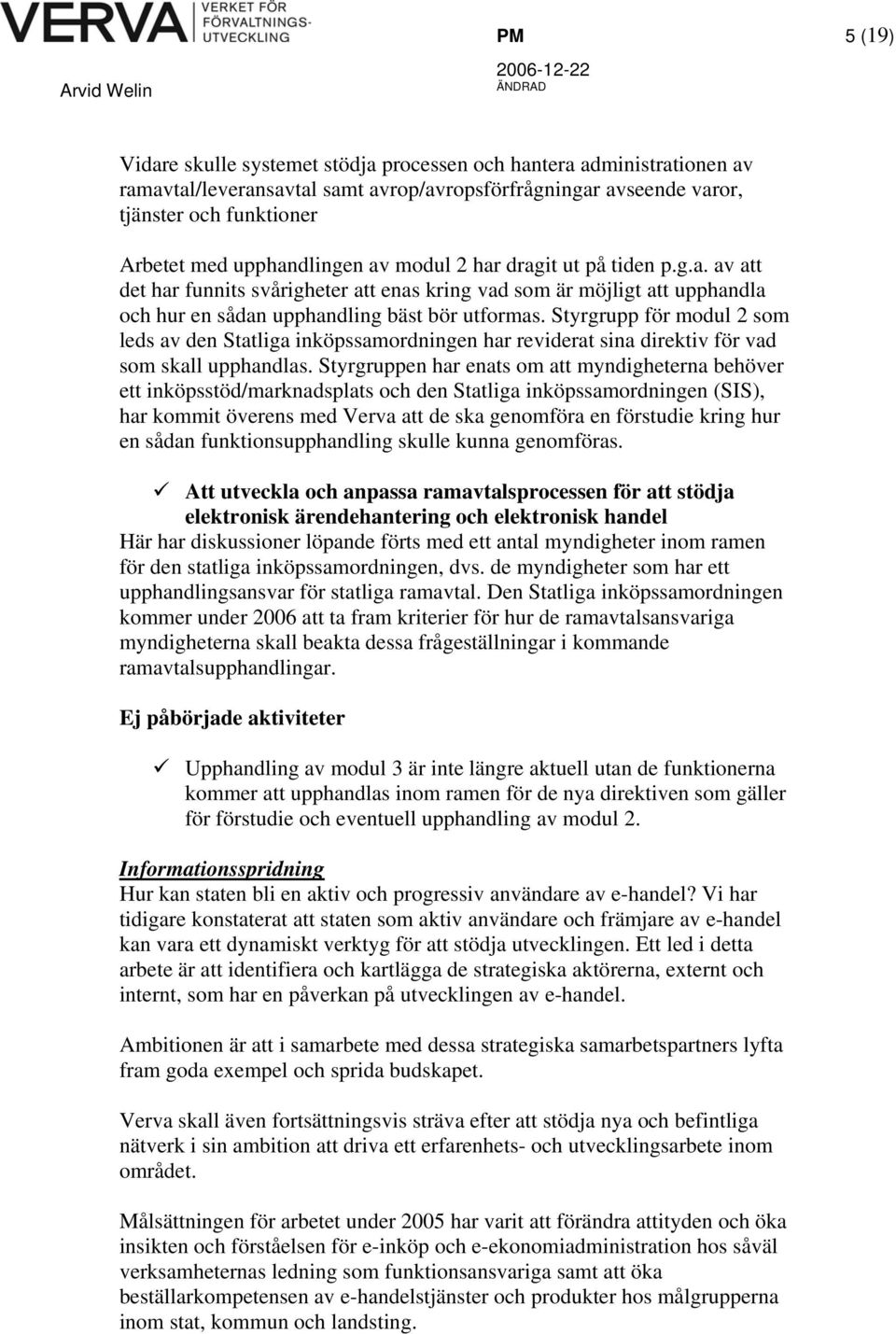 Styrgrupp för modul 2 som leds av den Statliga inköpssamordningen har reviderat sina direktiv för vad som skall upphandlas.