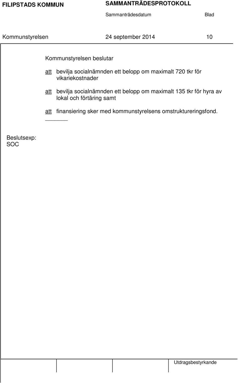 socialnämnden ett belopp om maximalt 135 tkr för hyra av lokal och