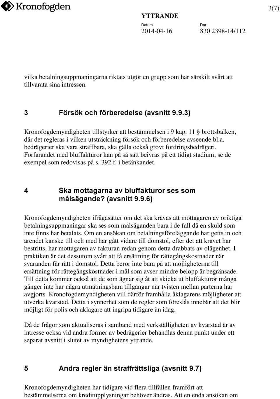 Förfarandet med bluffakturor kan på så sätt beivras på ett tidigt stadium, se de exempel som redovisas på s. 392