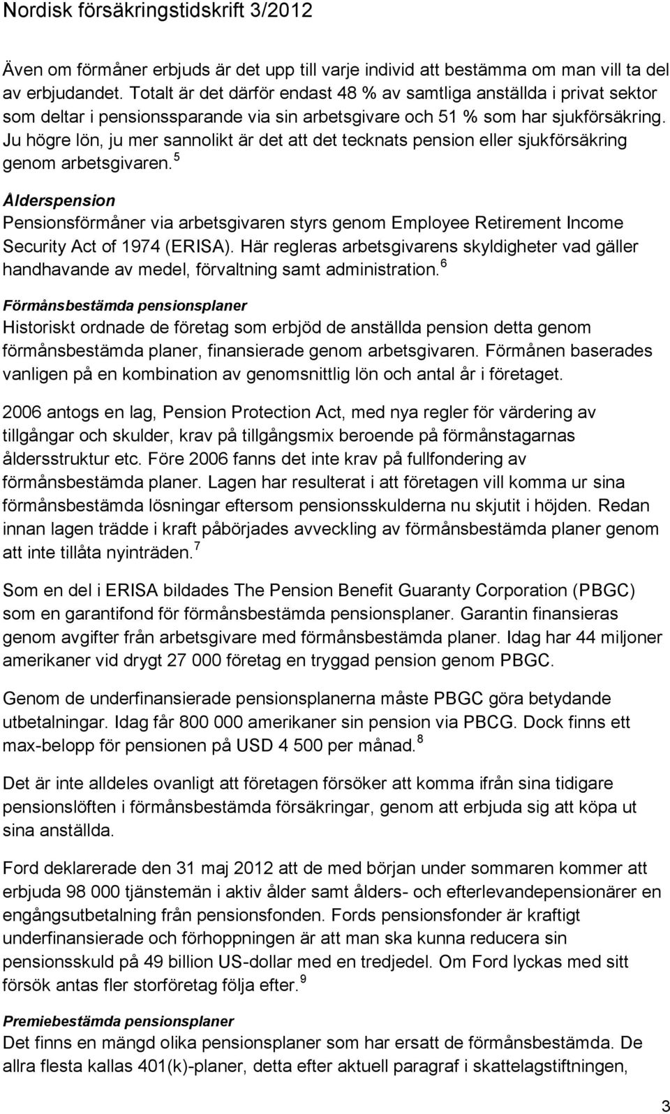 Ju högre lön, ju mer sannolikt är det att det tecknats pension eller sjukförsäkring genom arbetsgivaren.