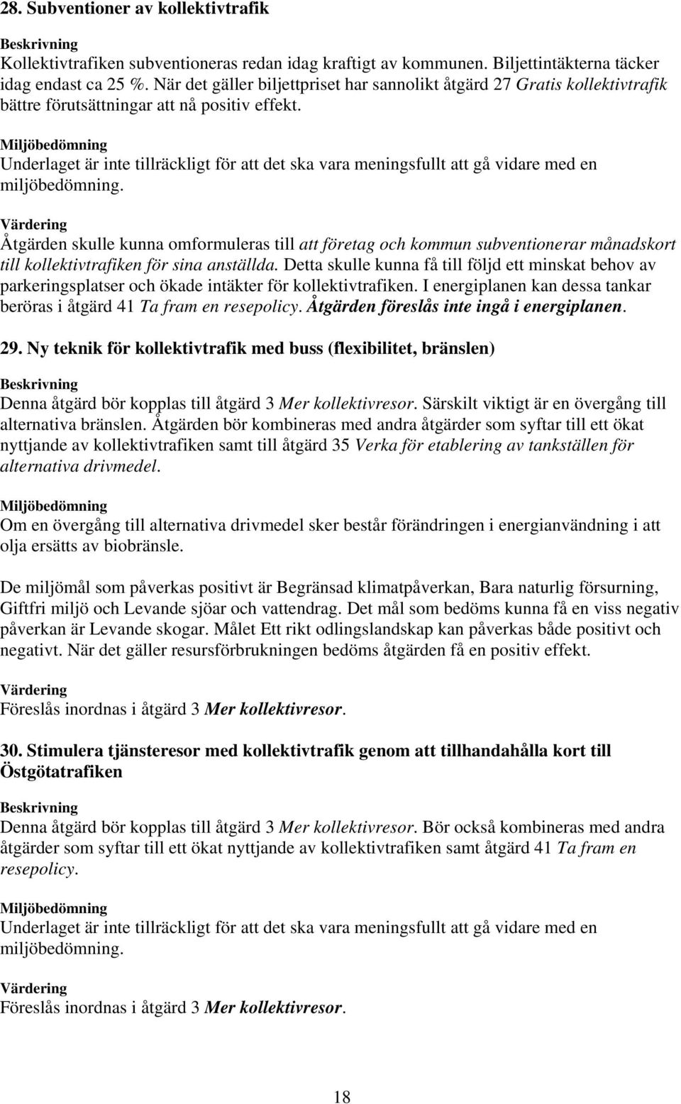 Åtgärden skulle kunna omformuleras till att företag och kommun subventionerar månadskort till kollektivtrafiken för sina anställda.
