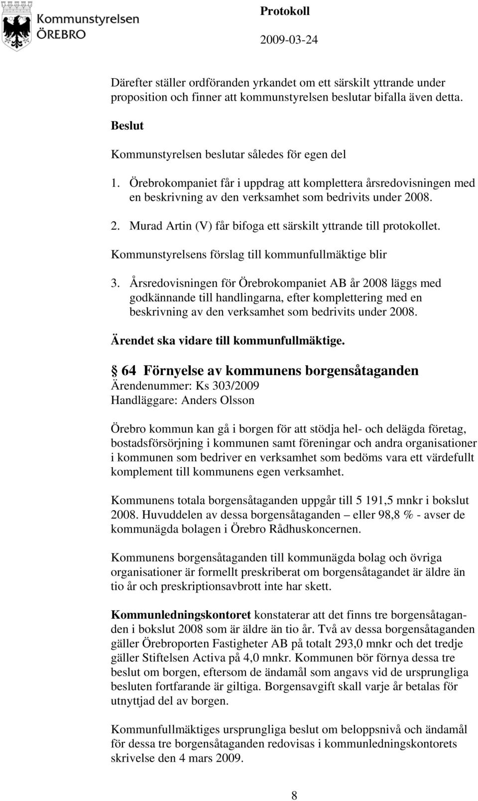 Kommunstyrelsens förslag till kommunfullmäktige blir 3.