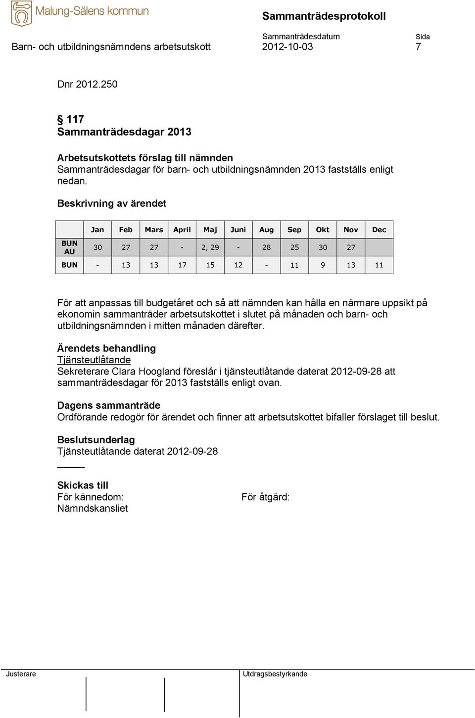 ekonomin sammanträder arbetsutskottet i slutet på månaden och barn- och utbildningsnämnden i mitten månaden därefter.