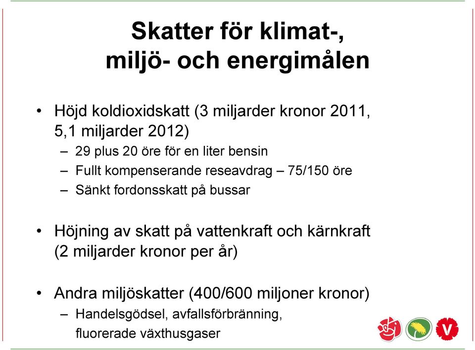 fordonsskatt på bussar Höjning av skatt på vattenkraft och kärnkraft (2 miljarder kronor per år)