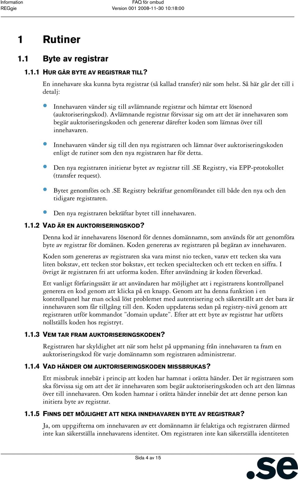 Avlämnande registrar förvissar sig om att det är innehavaren som begär auktoriseringskoden och genererar därefter koden som lämnas över till innehavaren.