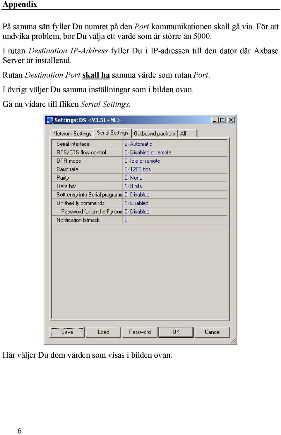 I rutan Destination IP-Address fyller Du i IP-adressen till den dator där Axbase Server är installerad.