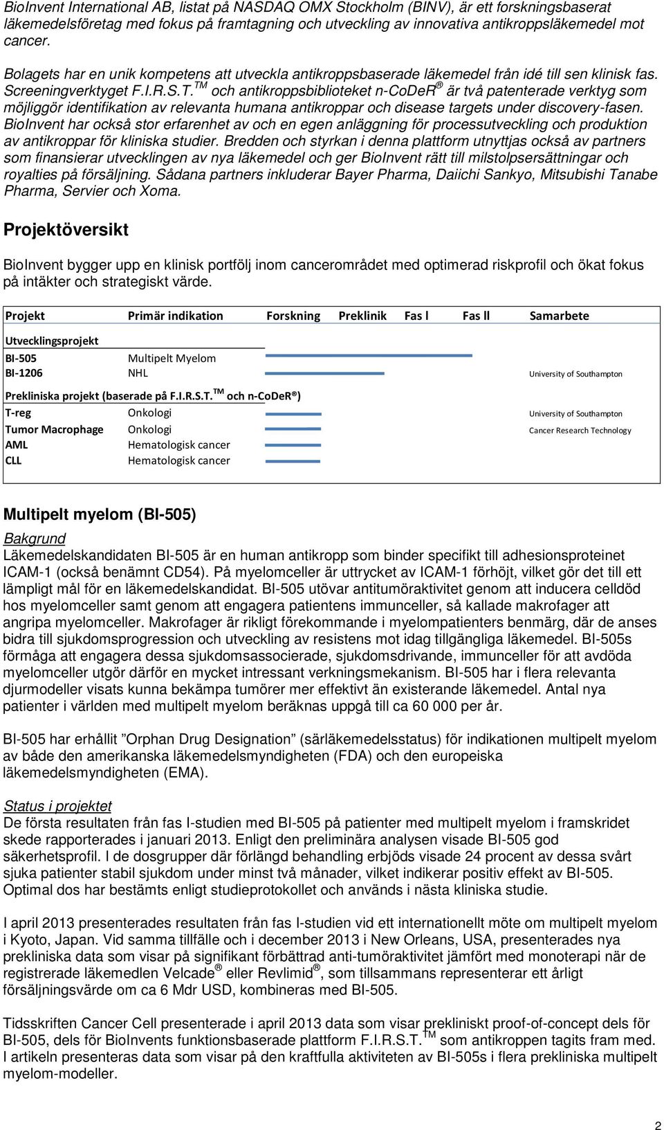 TM och antikroppsbiblioteket n-coder är två patenterade verktyg som möjliggör identifikation av relevanta humana antikroppar och disease targets under discovery-fasen.