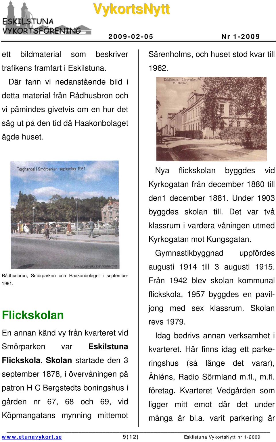 Rådhusbron, Smörparken och Haakonbolaget i september 1961. Flickskolan En annan känd vy från kvarteret vid Smörparken var Eskilstuna Flickskola.