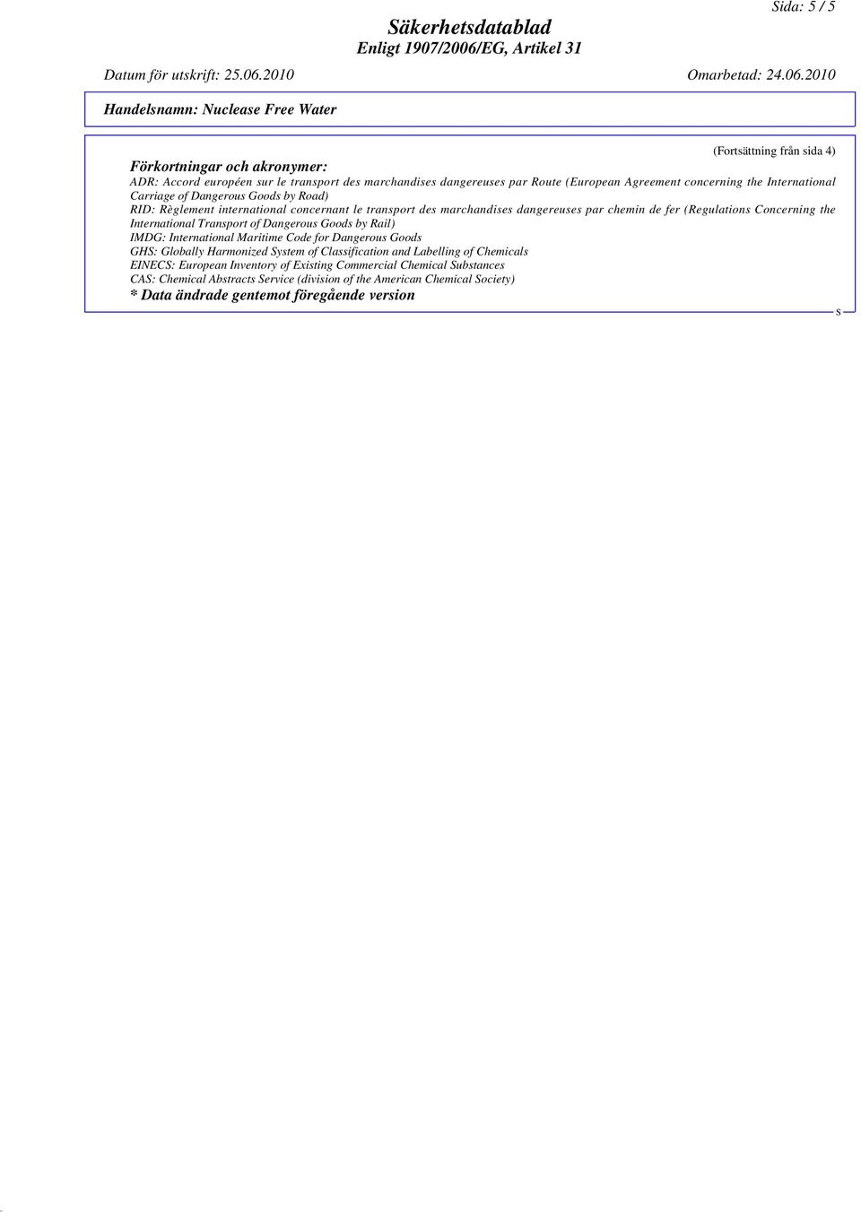 Concerning the International Transport of Dangerous Goods by Rail) IMDG: International Maritime Code for Dangerous Goods GH: Globally Harmonized ystem of Classification and Labelling of