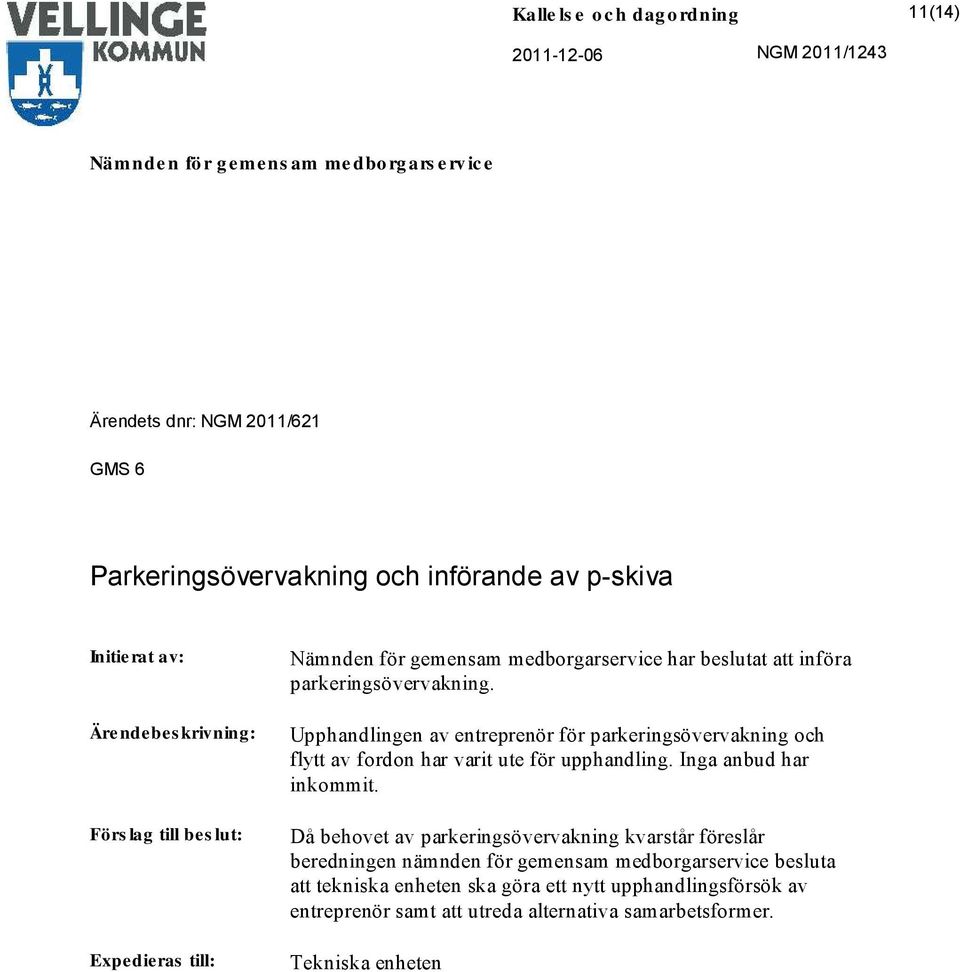 Upphandlingen av entreprenör för parkeringsövervakning och flytt av fordon har varit ute för upphandling. Inga anbud har inkommit.