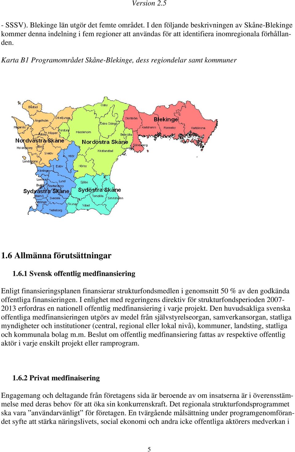 Karta B1 Programområdet Skåne-Blekinge, dess regiondelar samt kommuner 1.6 