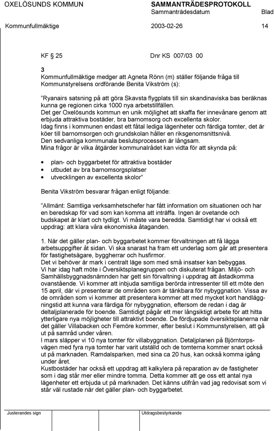 Det ger Oxelösunds kommun en unik möjlighet att skaffa fler innevånare genom att erbjuda attraktiva bostäder, bra barnomsorg och excellenta skolor.