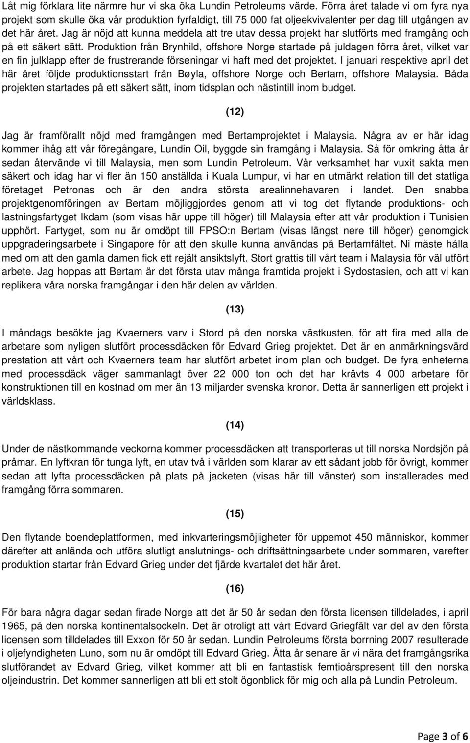 Jag är nöjd att kunna meddela att tre utav dessa projekt har slutförts med framgång och på ett säkert sätt.