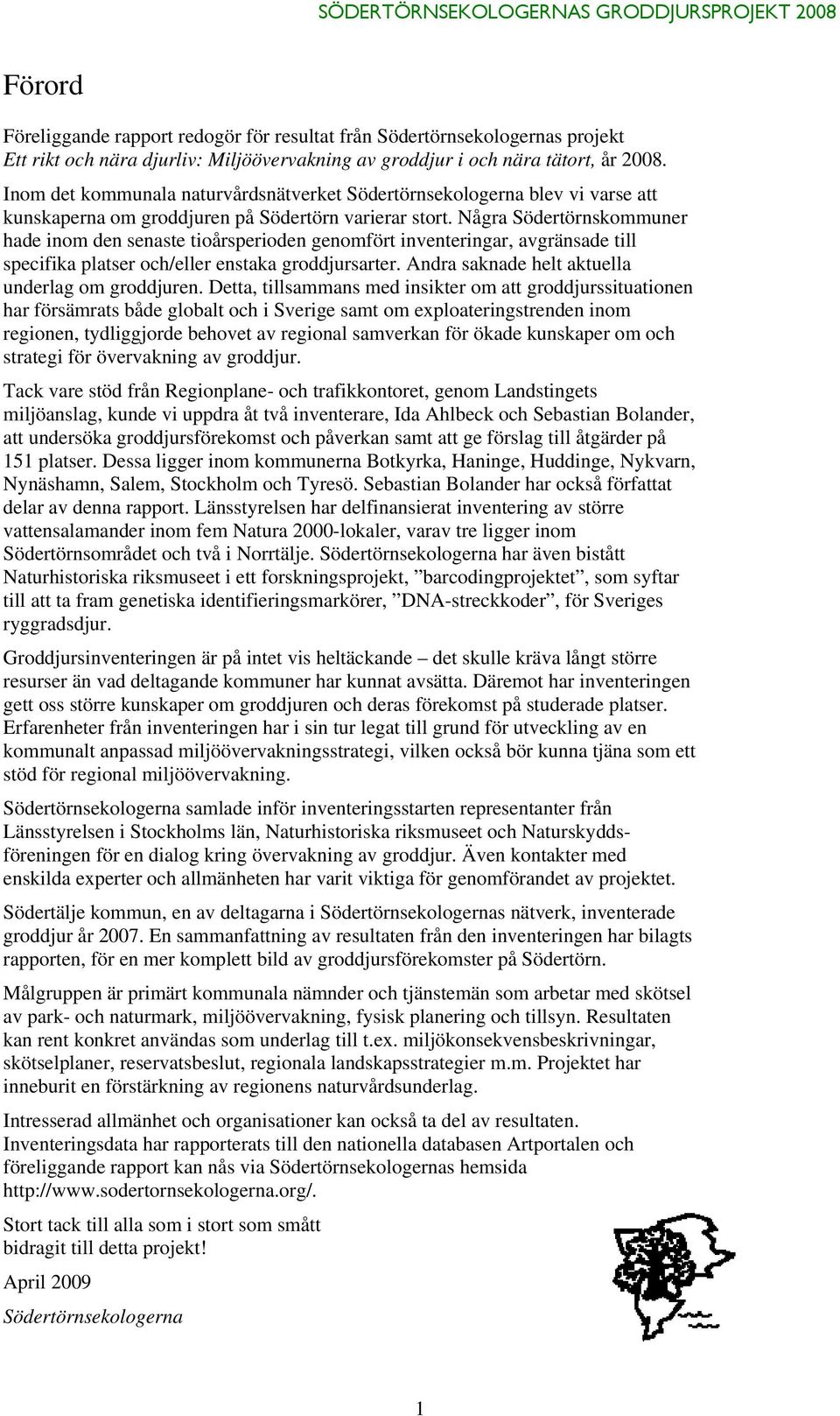Några Södertörnskommuner hade inom den senaste tioårsperioden genomfört inventeringar, avgränsade till specifika platser och/eller enstaka groddjursarter.