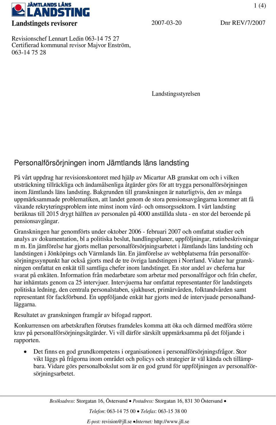 Bakgrunden till granskningen är naturligtvis, den av många uppmärksammade problematiken, att landet genom de stora pensionsavgångarna kommer att få växande rekryteringsproblem inte minst inom vård-