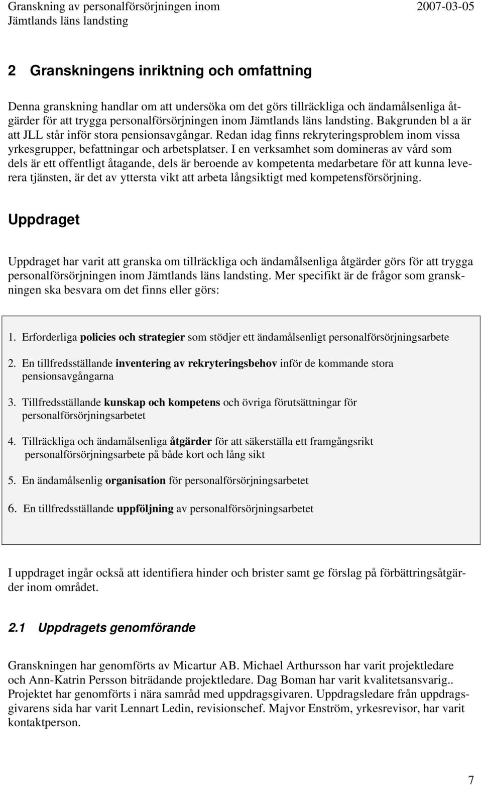 I en verksamhet som domineras av vård som dels är ett offentligt åtagande, dels är beroende av kompetenta medarbetare för att kunna leverera tjänsten, är det av yttersta vikt att arbeta långsiktigt