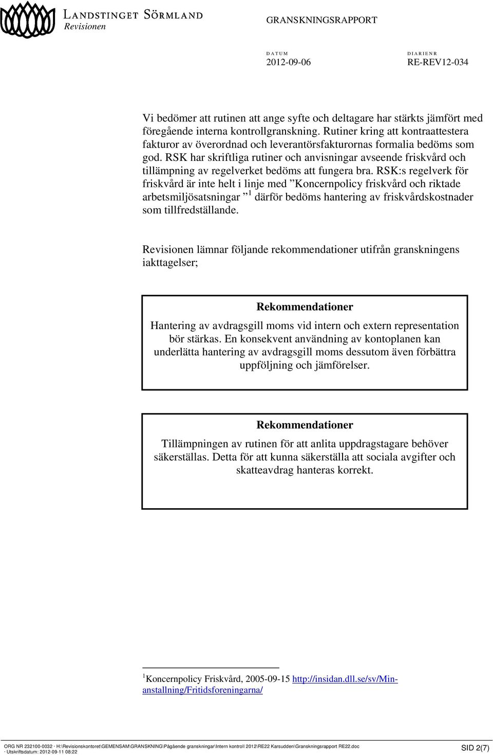 RSK har skriftliga rutiner och anvisningar avseende friskvård och tillämpning av regelverket bedöms att fungera bra.