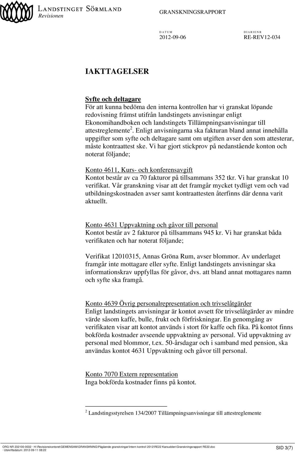 Enligt anvisningarna ska fakturan bland annat innehålla uppgifter som syfte och deltagare samt om utgiften avser den som attesterar, måste kontraattest ske.