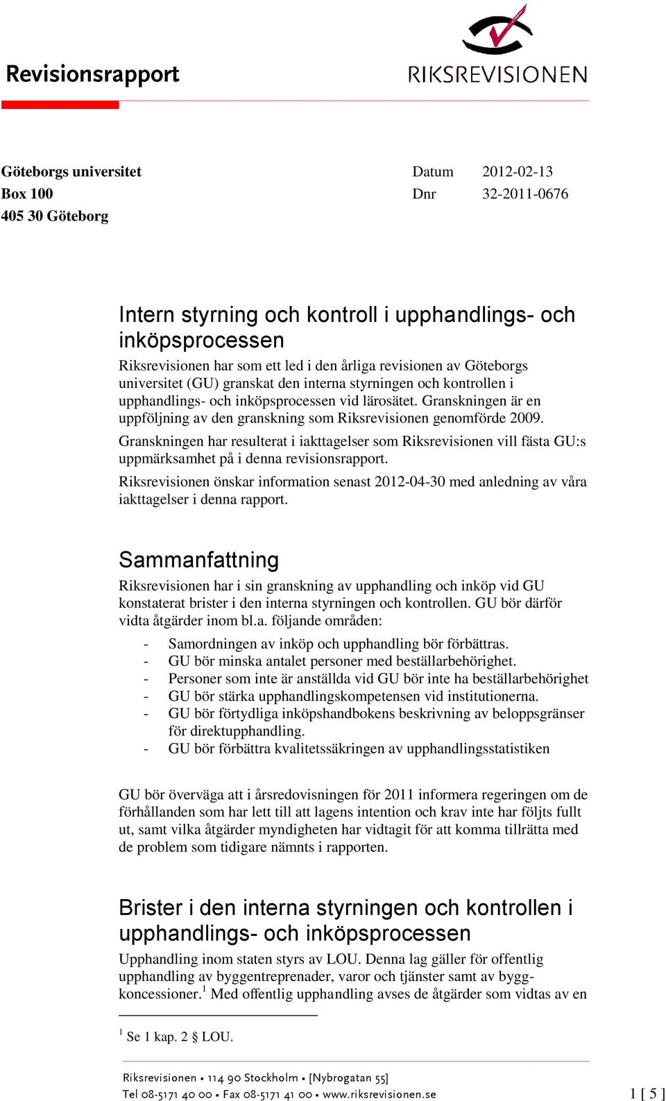 Granskningen är en uppföljning av den granskning som Riksrevisionen genomförde 2009.