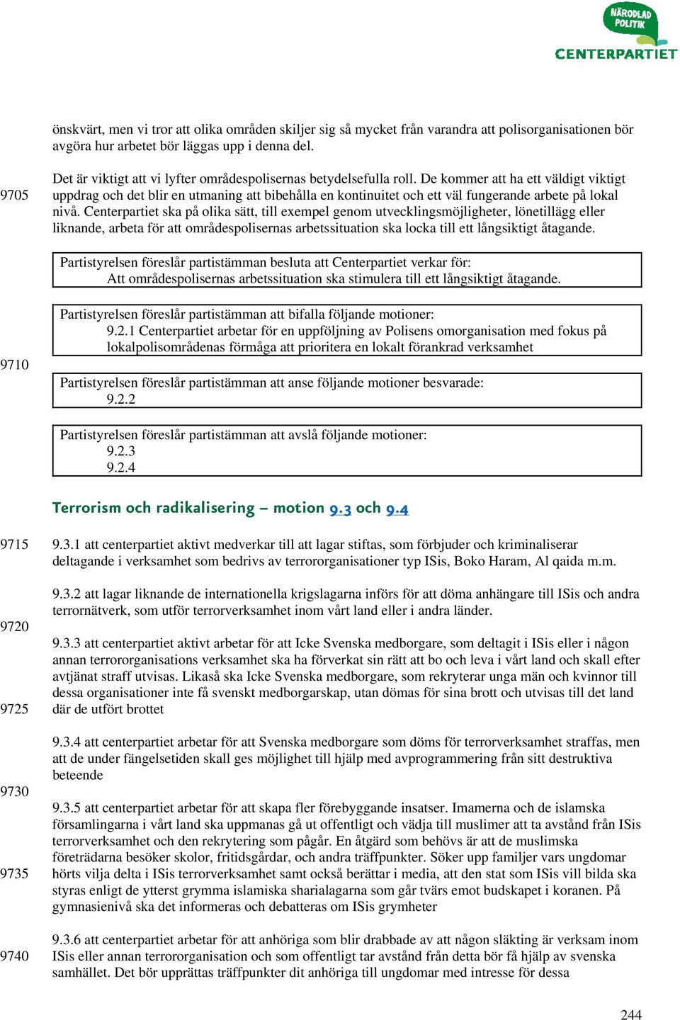 De kommer att ha ett väldigt viktigt uppdrag och det blir en utmaning att bibehålla en kontinuitet och ett väl fungerande arbete på lokal nivå.