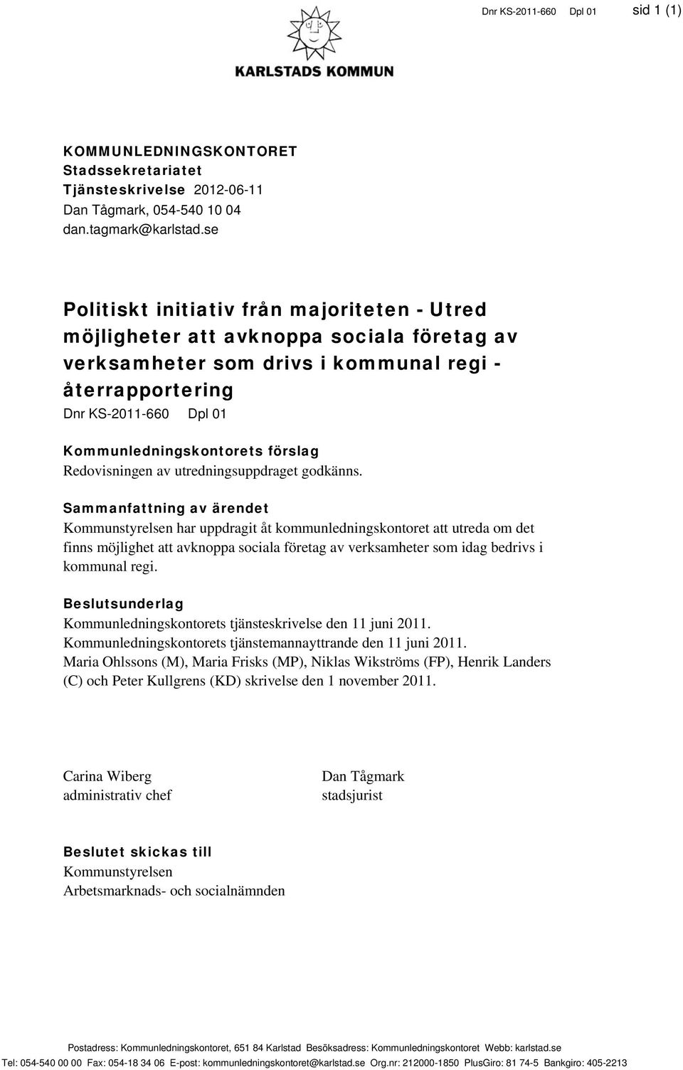 förslag Redovisningen av utredningsuppdraget godkänns.