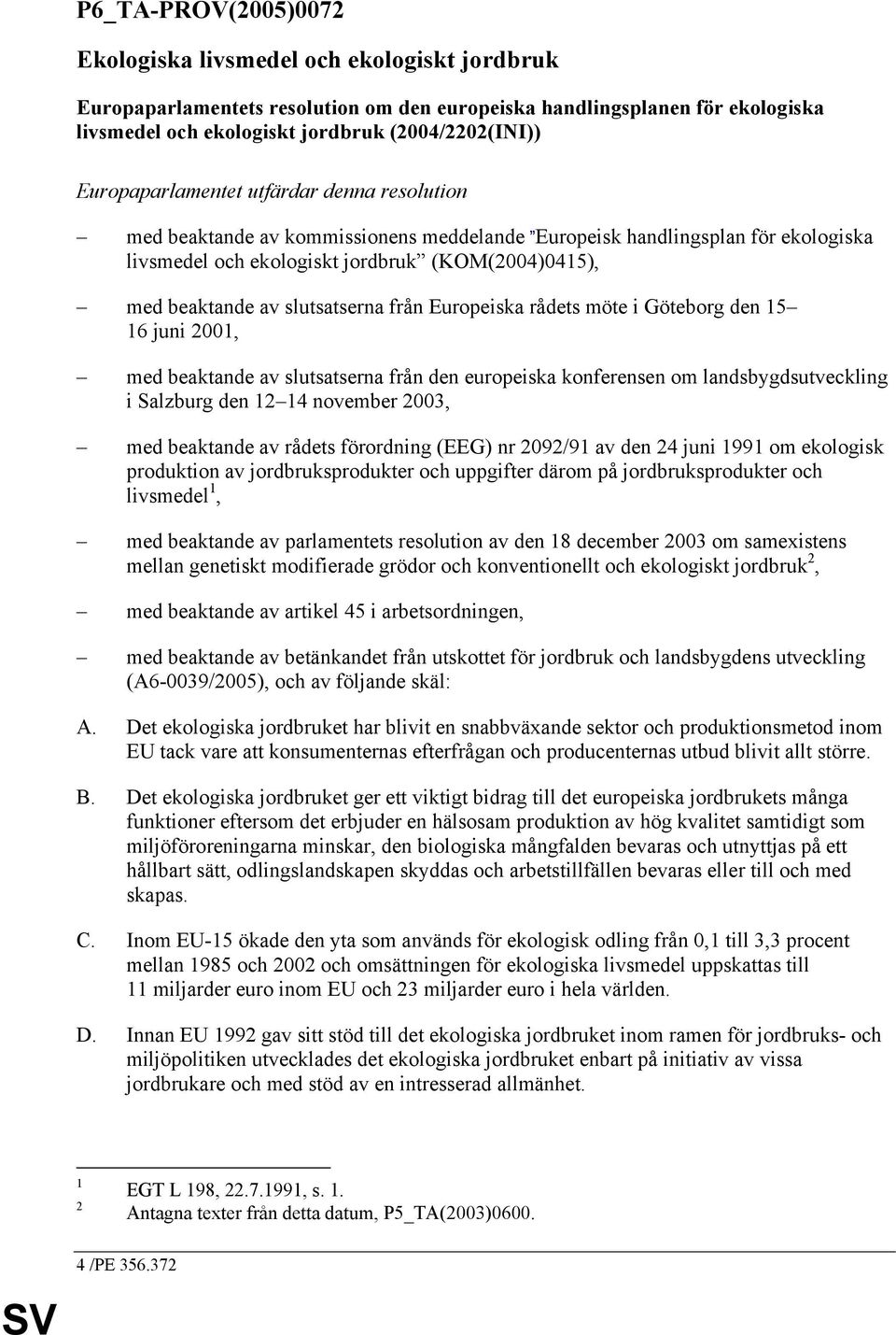 slutsatserna från Europeiska rådets möte i Göteborg den 15 16 juni 2001, med beaktande av slutsatserna från den europeiska konferensen om landsbygdsutveckling i Salzburg den 12 14 november 2003, med